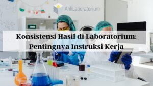 Pentingnya Instruksi Kerja Laboratorium